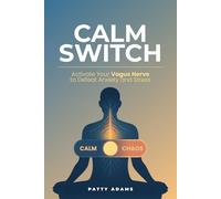 Calm Switch: Activate Your Vagus Nerve to Defeat Anxiety and Stress