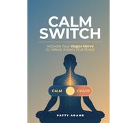 Calm Switch: Activate Your Vagus Nerve to Defeat Anxiety and Stress