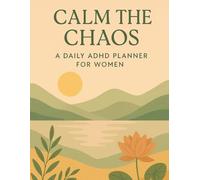 Calm The Chaos: A gentle, ADHD-friendly space to plan your day, clear your mind, and finally feel in control