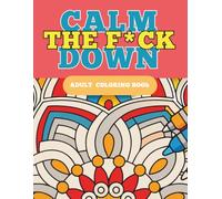Calm the F*ck Down: A bold and easy coloring book for adults