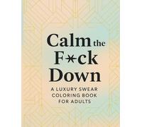 Calm the F★ck Down: A Luxury Swear Coloring Book for Adults