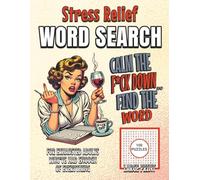 Calm The F*ck Down and Find The Word Stress Relief Word Search For Exhausted Adults Who've Had Enough of Everything: Large Print 100 Puzzle Word Find ... Anxiety Relief And Positive Thinking