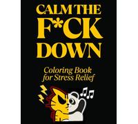 Calm The F*ck Down: Coloring Book for Stress Relief