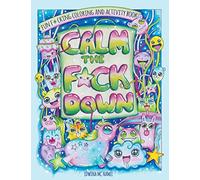 Calm The F*ck Down: Fun F*cking Coloring and Activity Book
