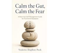 Calm the Gut, Calm the Fear: A Brain-Gut Self-Management Guide for Functional Dyspepsia