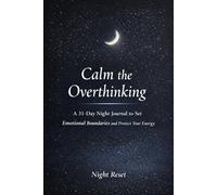 Calm the Overthinking: A 31-Day Night Journal to Reduce Overthinking, Set Emotional Boundaries, and Protect Your Energy