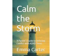 Calm the Storm: A Parent’s Guide to Defusing Conflict with ADHD Teens