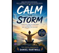 CALM THE STORM: A Young Adult's Complete Guide to Managing Anxiety, Building Confidence, and Creating Emotional Resilience