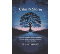 Calm the Storm: ADHD Meltdown Rescue: Practical Tools and Proven Strategies for Managing Emotional Outbursts in Kids and Adults