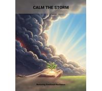 Calm The Storm: Nurturing Emotional Resilience