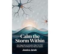 Calm the Storm WIthin: How Vagus Nerve Activation Helps You Overcome Chronic Pain and Reset Your Nervous System