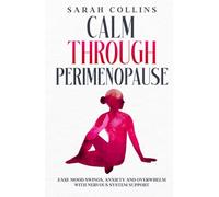 Calm Through Perimenopause: Ease Mood Swings, Anxiety and Overwhelm with Nervous System Support