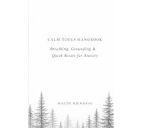 CALM TOOLS HANDBOOK: Breathing, Grounding & Quick Resets for Anxiety