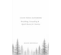 CALM TOOLS HANDBOOK: Breathing, Grounding & Quick Resets for Anxiety