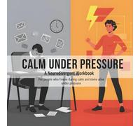 CALM UNDER PRESSURE: A Neurodivergent Workbook