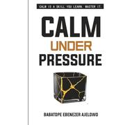 CALM UNDER PRESSURE: Phases to Conquer Stress Before It Conquers You