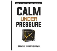 CALM UNDER PRESSURE: Phases to Conquer Stress Before It Conquers You