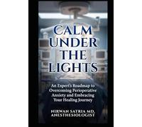 Calm Under the Lights: An Expert’s Roadmap to Overcoming Perioperative Anxiety and Embracing Your Healing Journey.
