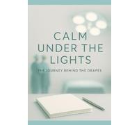 Calm Under the Lights: The Journey Behind the Drapes: A Reflective Journal For Surgical Technologists