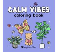 Calm Vibes Coloring Book: Easy and Fun Designs for Adults, Teens, and Kids: Stress-Relieving Pages Featuring Cute Animals, Floral Patterns, Cozy ... Moments (Relax and De-Stress for Self-Care)