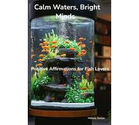 Calm Waters, Bright Minds: Positive Affirmations for Fish Lovers