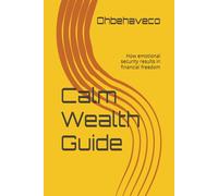 Calm Wealth Guide: How emotional security results in financial freedom