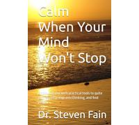 Calm When Your Mind Won't Stop: Empowing you with practical tools to quite your anxiety, stop overthinking, and find peace