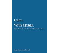 Calm. With Chaos.: A Guided Journal to Let Go, Reflect, and Find Calm in the Chaos