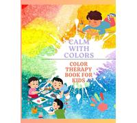 Calm with Colors: Color Therapy book for kids for age 5 -12