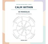 CALM WITHIN: 50 MANDALAS for Mindful Colouring and Relaxation