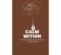 Calm Within: A Guided Journal to Help You Calm and Manage Anxiety and Practice Positive Thinking