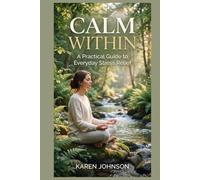 Calm Within: A Practical Guide to Everyday Stress Relief