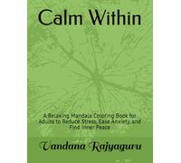 Calm Within: A Relaxing Mandala Coloring Book for Adults to Reduce Stress, Ease Anxiety, and Find Inner Peace