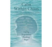 Calm Within Chaos: A Gentle Guide to Nervous System Healing and Living Well With Chronic Illness