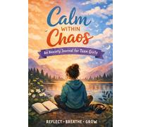 Calm Within Chaos: An Anxiety Journal for Teens Girls: Reflect - Breathe - Grow