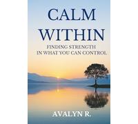 Calm Within: Finding Strength in What You Can Control
