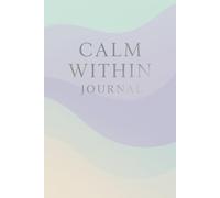 Calm Within Journal: A Daily Mindfulness and Stress Relief Notebook for Inner Peace