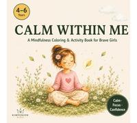 Calm Within Me: A Mindfulness Coloring & Activity Book for Big Feelers - Girls Edition, Ages 4-6