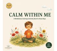 Calm Within Me: A Mindfulness Workbook for Boys Who Feel Everything Deeply