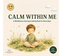 Calm Within Me For Boys: A Mindfulness Coloring & Activity Book for Big Feelers - Boys Edition, Ages 4-6