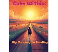Calm Within: My Journey To Healing