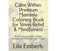 Calm Within: Premium Mandala Coloring Book for Stress Relief & Mindfulness: 30 Unique Mandalas to Relax, Unwind, and Find Your Inner Peace