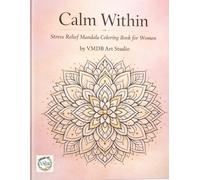 Calm Within: Stress Relief Mandala Coloring Book for Women to Relax, Unwind, and Find Inner Peace
