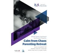 Calm Within the Chaos: Build a blueprint for how to keep your sh*t together when you child is losing theirs