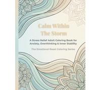Calm Within the Storm: A Stress Relief Adult Coloring Book for Anxiety, Overthinking, and Finding Calm During Difficult Moments