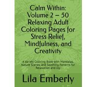 Calm Within: Volume 2 - 50 Relaxing Adult Coloring Pages for Stress Relief, Mindfulness, and Creativity: Variety Coloring Book Featuring 20 Intricate ... Patterns - Single-Sided for Easy Coloring