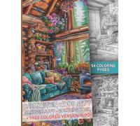 Calm within Wood set 2, 54 Grayscale Coloring Pages + Free Colored Version in PDF - Cabin Wood House - Relaxing Forest House Coloring: Large US Letter format. Fun and relaxation guaranteed.
