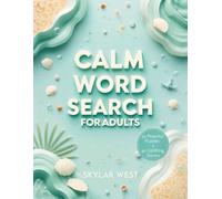 Calm Word Search for Adults: 50 Peaceful Puzzles + 40 Uplifting Stories to Relax, Focus, and Find Inner Stillness. Relax your mind, improve focus, and nurture calm with soothing word searches and mindful short stories designed to inspire positivity & joy.