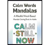 Calm Words Mandalas: A Mindful Word-Based Mandala Coloring Book for Adults