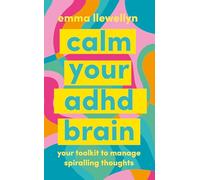 Calm Your ADHD Brain: Your toolkit to manage spiralling thoughts